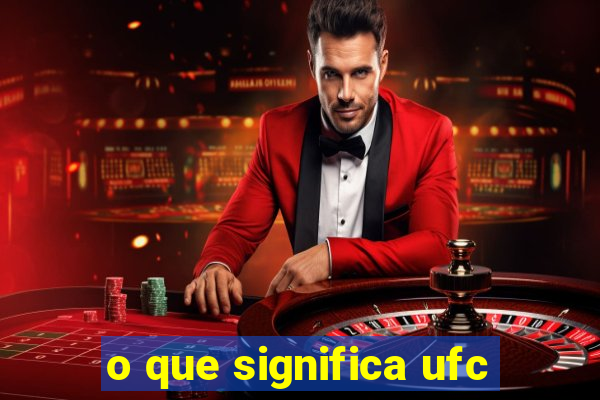 o que significa ufc